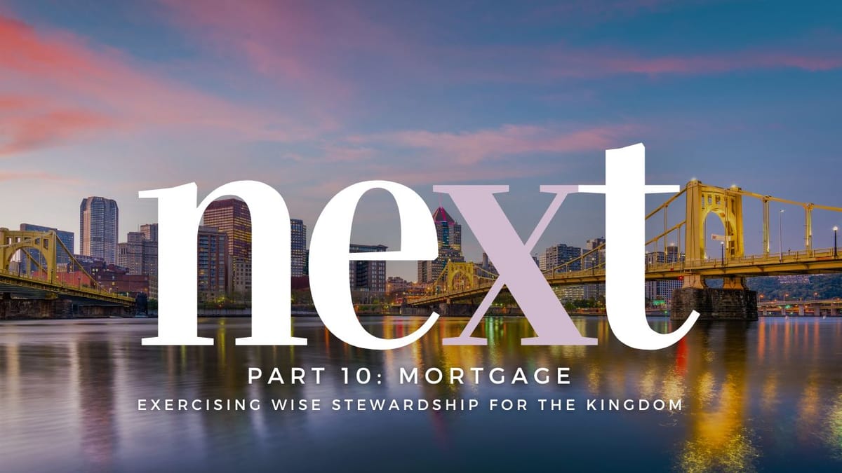 Sermon Summary: NEXT, Part 10: Mortgage