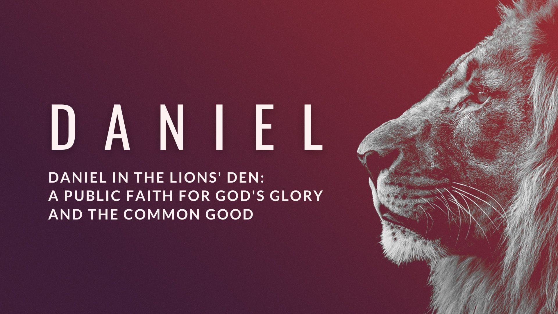 Sermon Summary: Daniel in the Lions' Den: A Public Faith for God's Glory and the Common Good (Daniel 6)