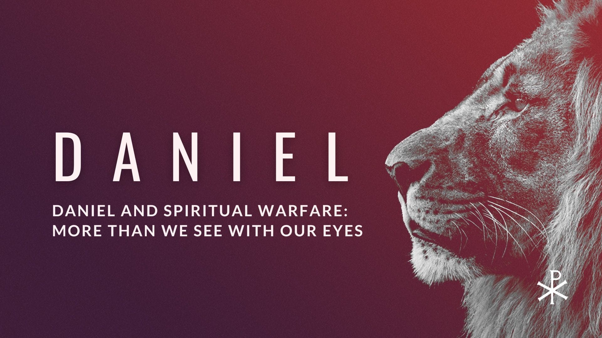 Sermon Summary: Daniel and Spiritual Warfare: More Than We See With Our Eyes (Daniel 10)