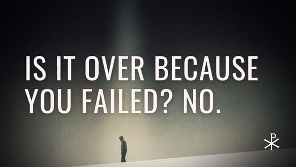 Is It Over Because You Failed? No.