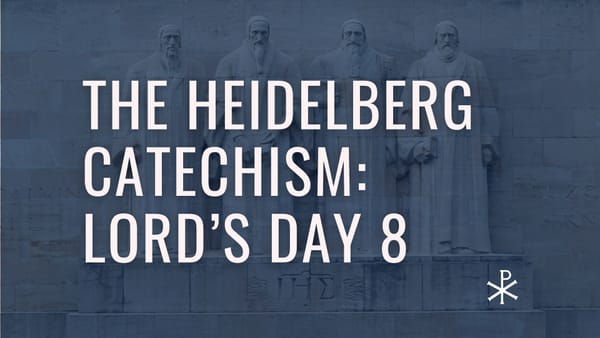 Heidelberg Catechism: Lord's Day 8